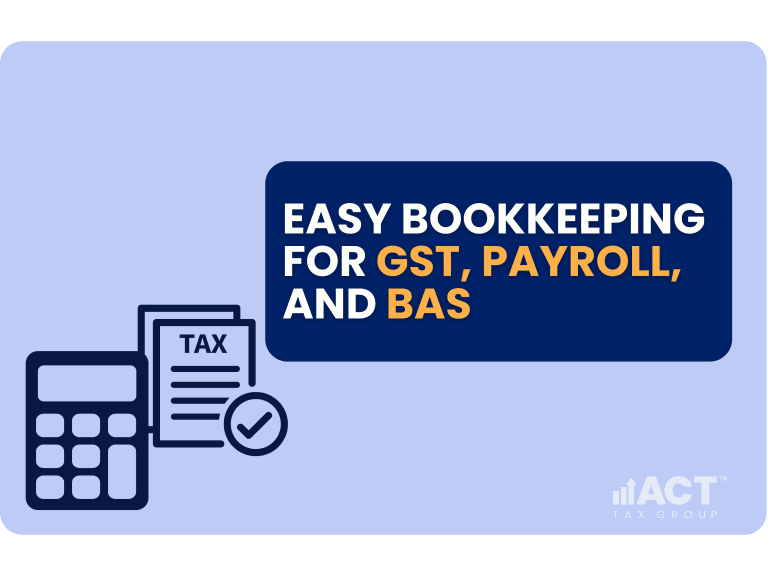 How to Do Bookkeeping for GST, Payroll, and BAS Reporting ACT Tax Group